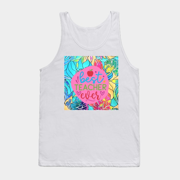 Best teacher ever Tank Top by traceyart